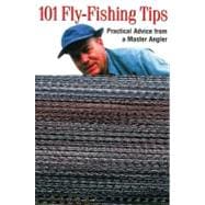 101 Fly-Fishing Tips Practical Advice From A Master Angler