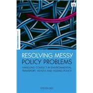 Resolving Messy Policy Problems: Handling Conflict in Environmental, Transport, Health and Ageing Policy