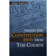 Taking the Constitution Away from the Courts