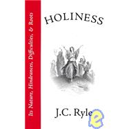 Holiness : Its Nature, Difficulties, Hindrances, and Roots