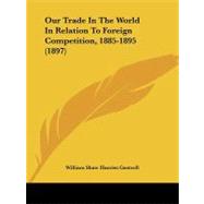 Our Trade in the World in Relation to Foreign Competition, 1885-1895