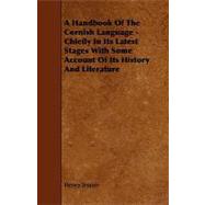 A Handbook of the Cornish Language: Chiefly in Its Latest Stages With Some Account of Its History and Literature