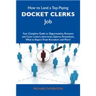 How to Land a Top-Paying Docket Clerks Job: Your Complete Guide to Opportunities, Resumes and Cover Letters, Interviews, Salaries, Promotions, What to Expect from Recruiters and More