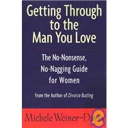 Getting Through to the Man You Love The No-Nonsense, No-Nagging Guide for Women