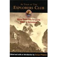 As Told at The Explorers Club More Than Fifty Gripping Tales Of Adventure