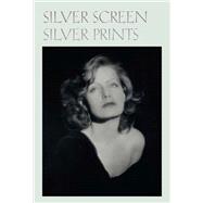 Silver Screen Silver Prints: Hollywood Glamour Portraits from the Robert Dance Collection