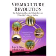 Vermiculture Revolution : The Technological Revival of Charles Darwin's Unheralded Soldiers of Mankind