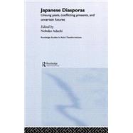 Japanese Diasporas: Unsung Pasts, Conflicting Presents and Uncertain Futures