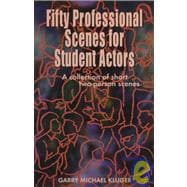 Fifty Professional Scenes for Student Actors : A Collection of Short Two-Person Scenes