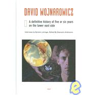 David Wojnarowicz A Definitive History of Five or Six Years on the Lower East Side