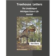 Treehouse Letters The Unabridged Michigan Forest Life Journal