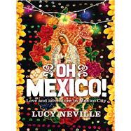 Oh Mexico!: Love and adventure in Mexico City