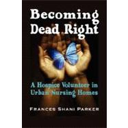 Becoming Dead Right: A Hospice Volunteer in Urban Nursing Homes