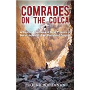 Comrades on the Colca A Race for Adventure and Incan Treasure in One of the World's Last Unexplored Canyons