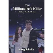 The Millionaire's Killer A Titanic Murder Mystery