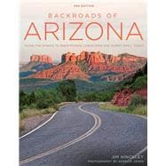 Backroads of Arizona - Second Edition Along the Byways to Breathtaking Landscapes and Quirky Small Towns