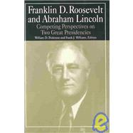 Franklin D.Roosevelt and Abraham Lincoln: Competing Perspectives on Two Great Presidencies: Competing Perspectives on Two Great Presidencies