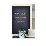 Why Teach? Notes and Questions from a Life in Education