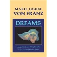 Dreams A Study of the Dreams of Jung, Descartes, Socrates, and Other Historical Figures