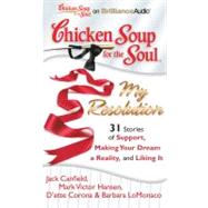 Chicken Soup for the Soul My Resolution: 31 Stories of Support, Making Your Dream a Reality, and Liking It