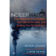 In Deep Water The Anatomy of a Disaster, the Fate of the Gulf, and Ending Our Oil Addiction