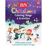 My Big Book of Christmas Coloring, Songs & Activities Holiday games, puzzles & activities for kids of all ages!