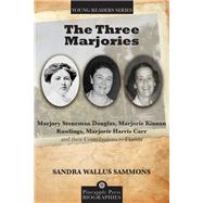 The Three Marjories Marjory Stoneman Douglas, Marjorie Kinnan Rawlings, Marjorie Harris Carr and their Contributions to Florida