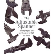 The Adjustable Spanner History, Origins and Development to 1970