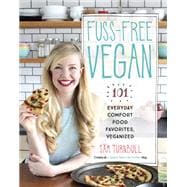 Fuss-Free Vegan 101 Everyday Comfort Food Favorites, Veganized: A Cookbook