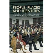 People, Places and Identities Themes in British Social and Cultural History, 1700s-1980s