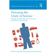 Pursuing the Unity of Science: Ideology and Scientific Practice from the Great War to the Cold War