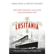Lusitania Triumph, Tragedy, and the End of the Edwardian Age