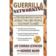 Guerrilla Networking : A Proven Battle Plan to Attract the Very People You Want to Meet