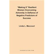 Making It: Resilient Women Overcoming Adversity in Defiance of Negative Predictors of Success