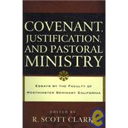 Covenant, Justification, and Pastoral Ministry : Essays by the Faculty of Westminster Seminary California