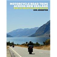Motorcycle Road Trips Across New Zealand Ride 20 Breathtaking Routes