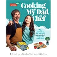Cooking with My Dad, the Chef 70+ kid-tested, kid-approved (and gluten-free!) recipes for YOUNG CHEFS!