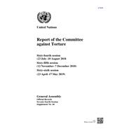 Report of the Committee against Torture Sixty-fourth Session (23 July-10 August 2018); Sixty-fifth Session (12 November-7 December 2018); Sixty-sixth Session (23 April-17 May 2019)