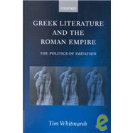 Greek Literature and the Roman Empire The Politics of Imitation
