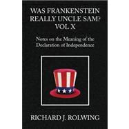 Was Frankenstein Really Uncle Sam? Vol X : Notes on the Meaning of the Declaration of Independence