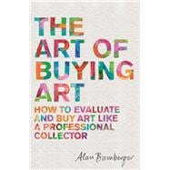 The Art of Buying Art How to evaluate and buy art like a professional collector