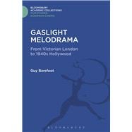 Gaslight Melodrama From Victorian London to 1940s Hollywood