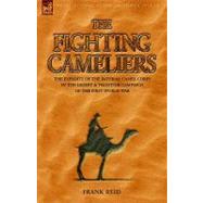 The Fighting Cameliers: The Exploits of the Imperial Camel Corps in the Desert And Palestine Campaign of the Great War