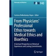 From Physicians’ Professional Ethos towards Medical Ethics and Bioethics book cover, ISBN 9783030780357