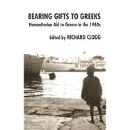 Bearing Gifts to Greeks Humanitarian Aid to Greece in the 1940s
