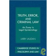 Truth, Error, and Criminal Law: An Essay in Legal Epistemology