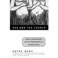 Sex and the Church Gender, Homosexuality, and the Transformation of Christian Ethics