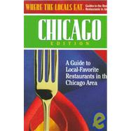 Where the Locals Eat: Chicago Edition : A Guide to Local-Favorite Resturants in the Chicago Area