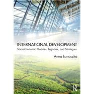International Development: Socio-Economic Theories, Legacies and Strategies