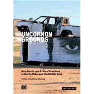 Uncommon Grounds New Media and Critical Practice in the Middle East and North Africa